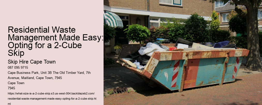 Residential Waste Management Made Easy: Opting for a 2-Cube Skip